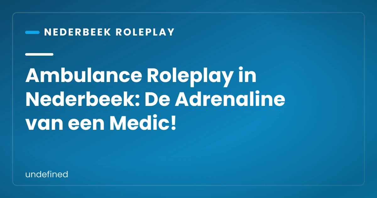 Ambulance Roleplay in Nederbeek: De Adrenaline van een Medic!