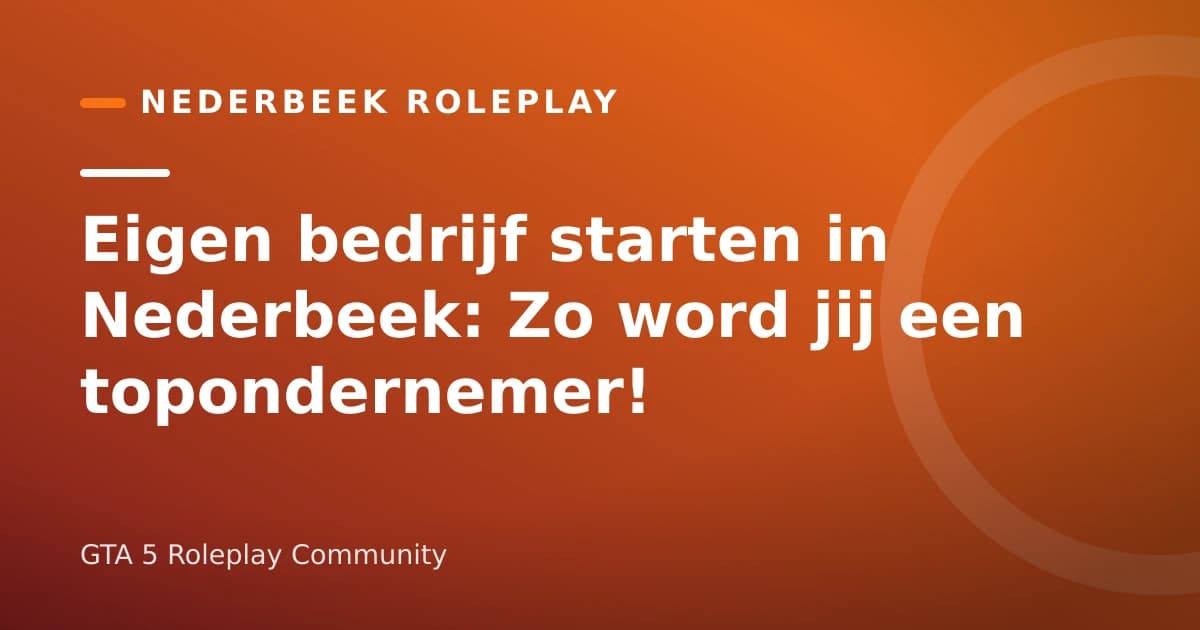Eigen bedrijf starten in Nederbeek: Zo word jij een topondernemer!