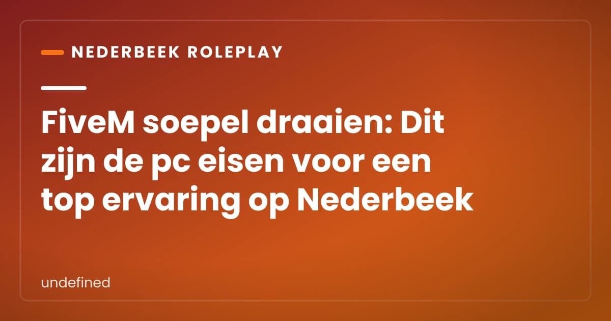 FiveM soepel draaien: Dit zijn de pc eisen voor een top ervaring op Nederbeek