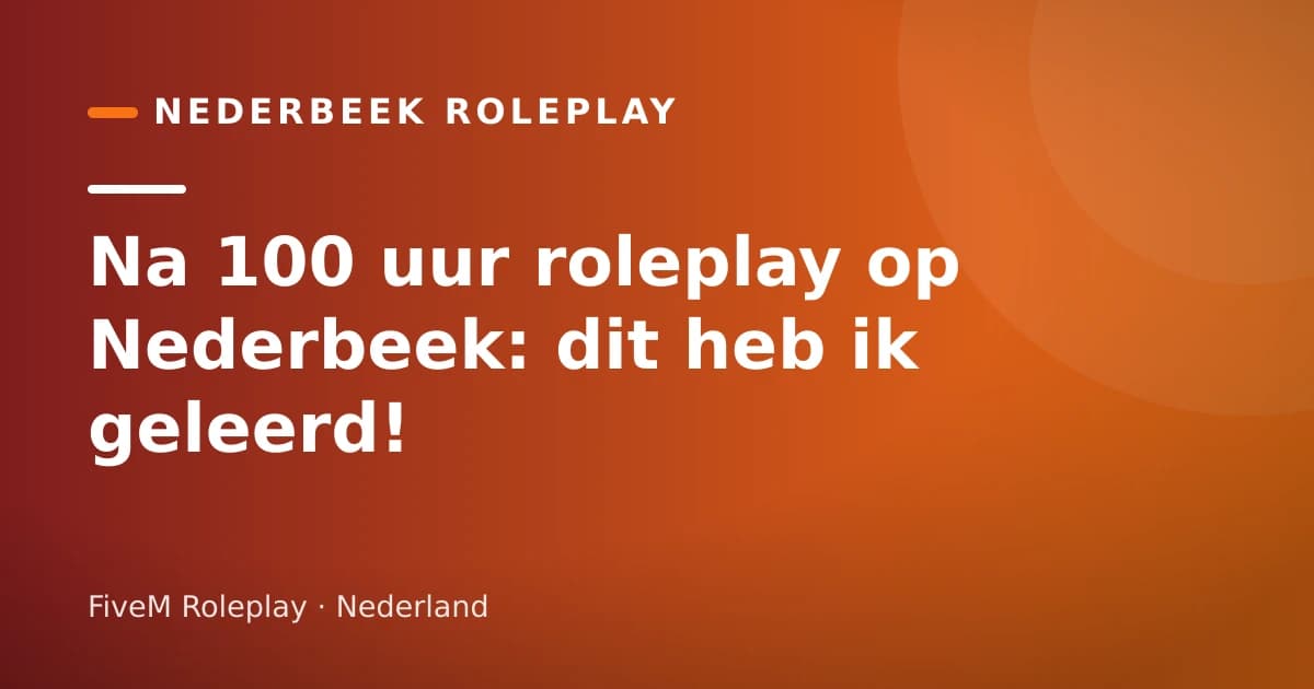 Na 100 uur roleplay op Nederbeek: dit heb ik geleerd!